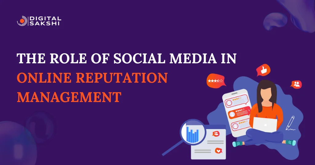 The Role of Social Media in Online Reputation Management