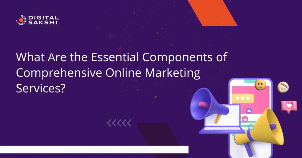 What Are the Essential Components of Comprehensive Online Marketing Services